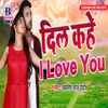 Dil Kahe I Love You